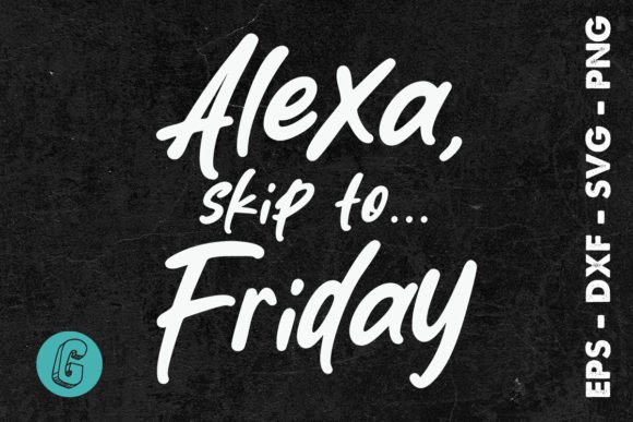 Alexa Skip to Friday TGIF Funny SVG Review