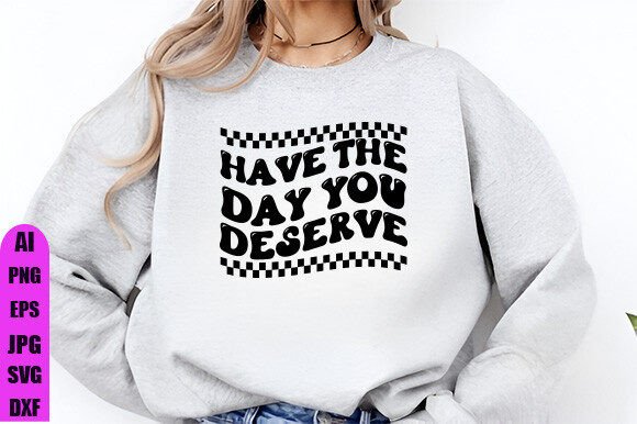 Have the Day You Deserve PNG, Funny SVG Review
