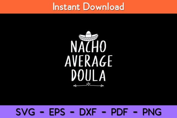 Nacho Average Doula Funny Svg Design Review