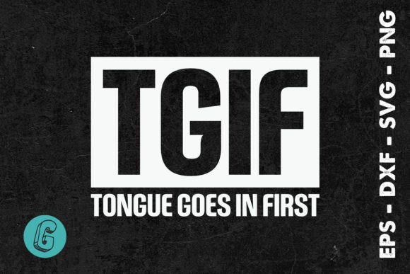 TGIF Tongue Goes in First Funny SVG Review