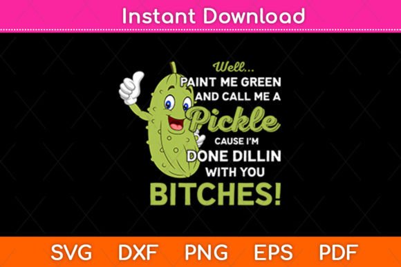 Well Paint Me Green and Call Me a Pickle